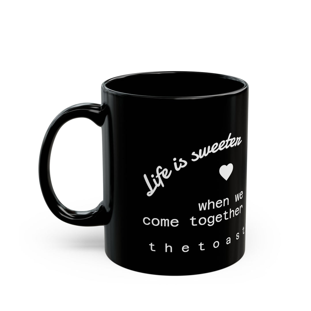 Life is Sweeter When We Come Together mug