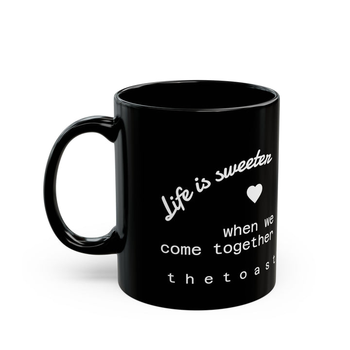 Life is Sweeter When We Come Together mug